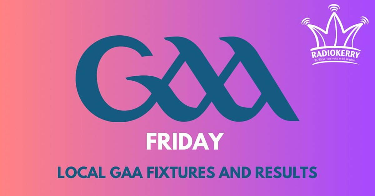 Friday local GAA fixtures & results